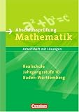 Produkt-Bild: Abschlusspr&uuml;fung Mathematik - Realschule Baden-W&uuml;rttemberg: 10. Schuljahr - Mittlerer Abschluss: Arbeitsheft mit eingelegten L&ouml;sungen: Zu 'Mathematik Real'