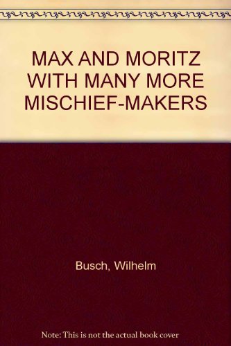 MAX AND MORITZ WITH MANY MORE MISCHIEF-MAKERS