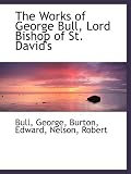 The Works of George Bull, Lord Bishop of St. David's