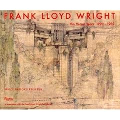 Frank Lloyd Wright: The Heroic Years: 1920-1932