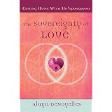 The Sovereignty of Love: Coming Home With Ho'oponopono ~ Alaya DeNoyelles