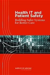 Health IT and Patient Safety: Building Safer Systems for Better Care