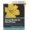 Social Media for WordPress: Build Communities, Engage Members and Promote Your Site