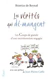 Les vérités qui dé-mangent : Les Coups de gueule d une nutritionniste engagée