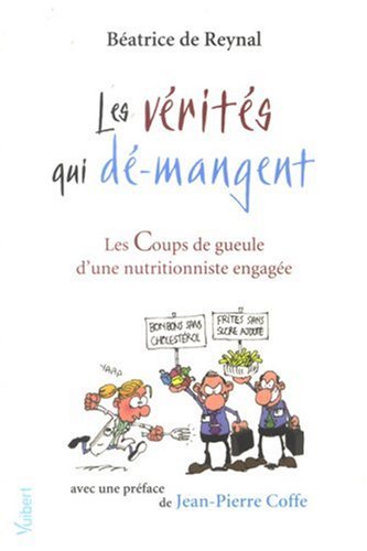 Les vérités qui dé-mangent : Les Coups de gueule d'une nutritionniste engagée