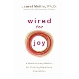 Wired For Joy!: A Revolutionary Method for Creating Happiness from Within