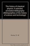 The history of classical physics : a selected, annotated bibliography