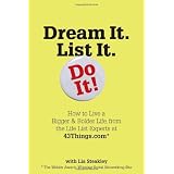 Dream It. List It. Do It!: How to Live a Bigger & Bolder Life, from the Life List Experts at 43Things.com