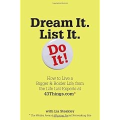 Dream It. List It. Do It!: How to Live a Bigger & Bolder Life, from the Life List Experts at 43things.com