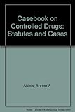 Controlled drugs : statutes and cases