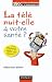 La t�l� nuit-elle � votre sant� ?