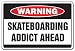 SKATEBOARDING ADDICT -Warning Sign- skate boarding sign