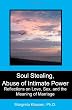 Soul Stealing, Abuse of Intimate Power: Reflections on Love, Sex, and the Meaning of Marriage
