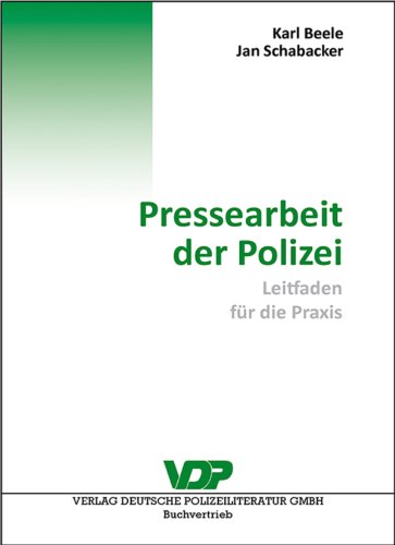 Pressearbeit der Polizei: Leitfaden für die Praxis (German Edition)