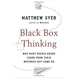 black box thinking why most people never learn from their mistakes but some do
