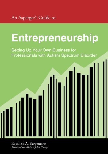 An Asperger's Guide to Entrepreneurship: Setting Up Your Own Business for Professionals with Autism Spectrum Disorder (Asperger's Employment Skills Guides) by Rosalind Bergemann (2014-10-21)