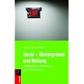 Sucht - Hintergr�nde und Heilung: Abh�ngigkeit verstehen und �berwinden