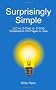 Surprisingly Simple: LLC vs. S-Corp vs. C-Corp Explained in 100 Pages or Less