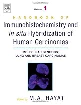 Handbook of Immunohistochemistry and in Situ Hybridization of Human Carcinomas, Volume 1: Molecular Genetics; Lung and Breast Carcinomas (MOLECULAR GENETICS; LUNG & BREAST CARCINOMAS)