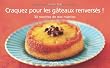 Craquez pour les g�teaux renvers�s ! : 30 Recettes de nos mamies