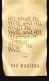 All Shall Be Well; And All Shall Be Well; And All Manner of Things Shall Be Well: A Novel