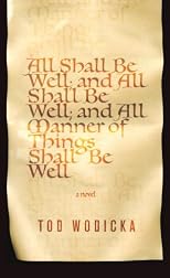 All Shall Be Well; And All Shall Be Well; And All Manner of Things Shall Be Well: A Novel