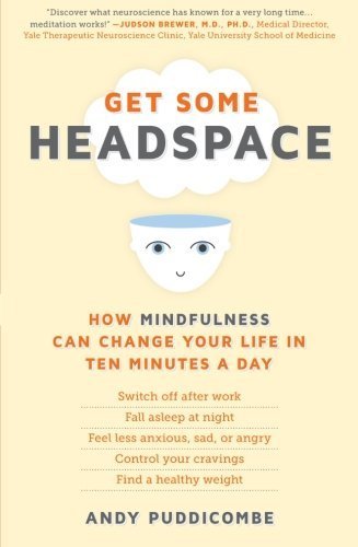 Get Some Headspace: How Mindfulness Can Change Your Life in Ten Minutes a Day by Puddicombe, Andy (2012) Paperback