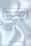 Words of Wisdom: for the Bachelorette: For the Bachelorette