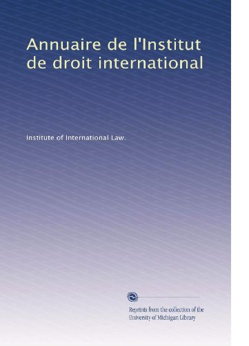 Annuaire de l'Institut de droit international (Volume 24) (French Edition)