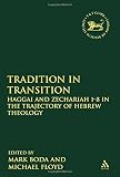 Tradition in transition : Haggai and Zechariah 1-8 in the trajectory of Hebrew theology