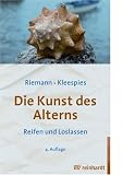 Die Kunst des Alterns: Reifen und Loslassen - Fritz Riemann, Wolfgang Kleespies