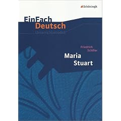 EinFach Deutsch - Unterrichtsmodelle: Maria Stuart. Unterrichtsmodell