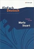 EinFach Deutsch Unterrichtsmodelle: Friedrich Schiller: Maria Stuart: Gymnasiale Oberstufe