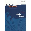 EinFach Deutsch - Unterrichtsmodelle: Maria Stuart. Unterrichtsmodell