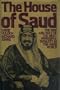 The House of Saud: The Rise and Rule of the Most Powerful Dynasty in the Arab World