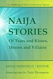 Naija Stories: Of Tears and Kisses, Heroes and Villians (Volume 1) by Myne Whitman, Damilola Ashaolu, Babatunde Olaifa, Adiba Obubo, Raymond Elenwoke, Yejide Kilanko, Sal
