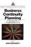 Business Continuity Planning: Protecting Your Organizations Life (Best Practices Series (Boca Raton, Fla.).)
