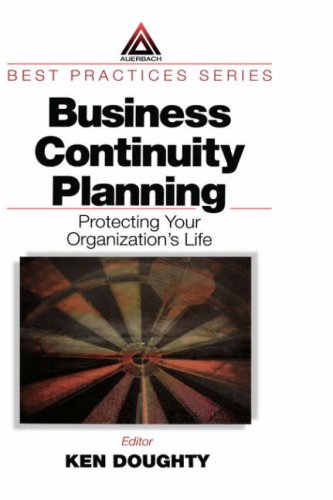 Business Continuity Planning: Protecting Your Organization's Life (Best Practices Series (Boca Raton, Fla.).)