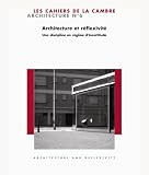 Les Cahiers de La Cambre - Architecture, N� 6 : Architecture et r�flexivit� : une discipline en r�gime d'incertitude
