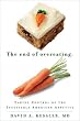 The End of Overeating: Taking Control of the Insatiable American Appetite