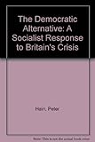 The democratic alternative : a socialist response to Britain's crisis