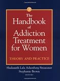 The Handbook of Addiction Treatment for Women: Theory and Practice