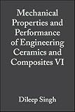 Mechanical properties and performance of engineering ceramics and composites VI : A collection of papers presented at the 35th international conference on advanced ceramics and composites January 23-2