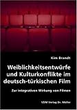 Weiblichkeitsentw�rfe und Kulturkonflikte im deutsch-t�rkischen Film