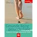 Gesunde Beine - gesunde F��e: Problemen vorbeugen - Beschwerden lindern
