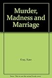 Murder, madness and marriage