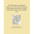 The 2009 Import and Export Market for Oral or Dental Hygiene Preparations and Denture Fixative... by Icon Group