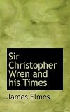 Sir Christopher Wren and his Times