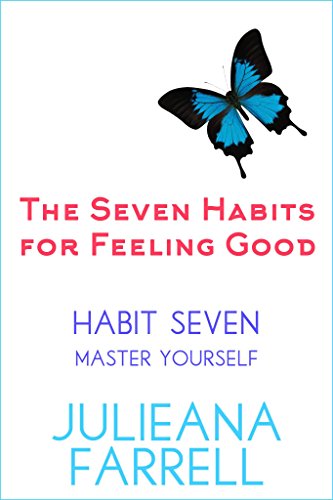 The Seven Habits - Book Seven - Master Yourself: Step Out Of Your Comfort Zone (The Seven habits for Feeling Good 7)