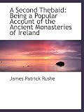 A Second Thebaid: Being a Popular Account of the Ancient Monasteries of Ireland
